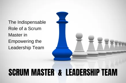 Scrum Master and Leadership Team