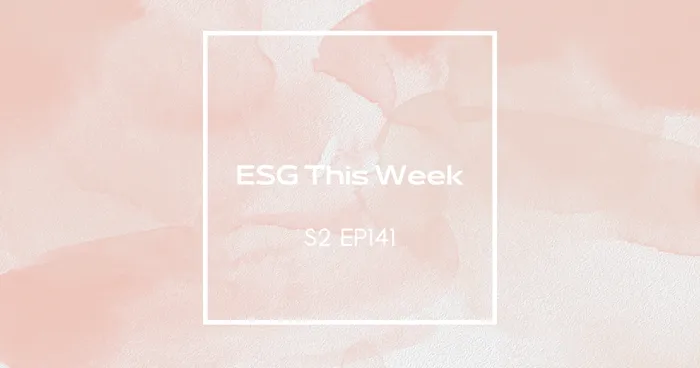 【ESG This Week】S2｜EP141